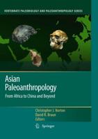 Asian Paleoanthropology : From Africa to China and Beyond