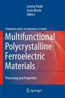 Multifunctional Polycrystalline Ferroelectric Materials : Processing and Properties
