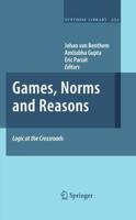 Games, Norms and Reasons : Logic at the Crossroads