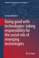Doing Good with Technologies: : Taking Responsibility for the Social Role of Emerging Technologies
