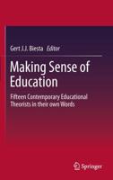 Making Sense of Education : Fifteen Contemporary Educational Theorists in their own Words