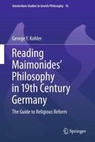 Reading Maimonides' Philosophy in 19th Century Germany : The Guide to Religious Reform