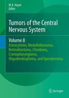 Tumors of the Central Nervous System, Volume 8: Astrocytoma, Medulloblastoma, Retinoblastoma, Chordoma, Craniopharyngioma, Oligodendroglioma, and Epen