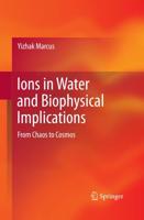 Ions in Water and Biophysical Implications: From Chaos to Cosmos