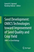 Seed Development: Omics Technologies Toward Improvement of Seed Quality and Crop Yield: Omics in Seed Biology