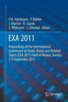 EXA 2011 : Proceedings of the International Conference on Exotic Atoms and Related Topics (EXA 2011) held in Vienna, Austria, September 5-9, 2011