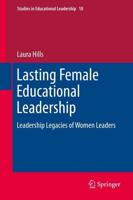 Lasting Female Educational Leadership : Leadership Legacies of Women Leaders