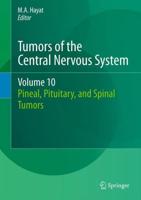 Tumors of the Central Nervous System, Volume 10: Pineal, Pituitary, and Spinal Tumors