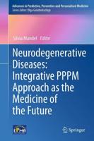 Neurodegenerative Diseases: Integrative Pppm Approach as the Medicine of the Future