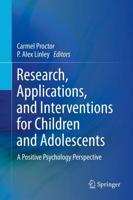 Research, Applications, and Interventions for Children and Adolescents : A Positive Psychology Perspective