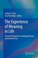 The Experience of Meaning in Life : Classical Perspectives, Emerging Themes, and Controversies