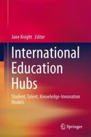 International Education Hubs : Student, Talent, Knowledge-Innovation Models