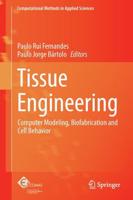 Tissue Engineering : Computer Modeling, Biofabrication and Cell Behavior