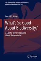 What's So Good About Biodiversity? : A Call for Better Reasoning About Nature's Value