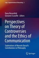 Perspectives on Theory of Controversies and the Ethics of Communication : Explorations of Marcelo Dascal's Contributions to Philosophy