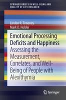 Emotional Processing Deficits and Happiness : Assessing the Measurement, Correlates, and Well-Being of People with Alexithymia