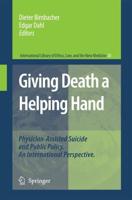 Giving Death a Helping Hand : Physician-Assisted Suicide and Public Policy. An International Perspective