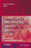 Learning and Teaching for the Twenty-First Century : Festschrift for Professor Phillip Hughes