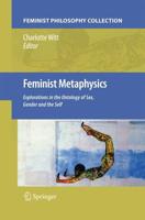 Feminist Metaphysics : Explorations in the Ontology of Sex, Gender and the Self