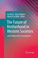 The Future of Motherhood in Western Societies : Late Fertility and its Consequences