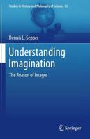 Understanding Imagination : The Reason of Images