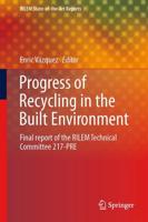 Progress of Recycling in the Built Environment : Final report of the RILEM Technical Committee 217-PRE