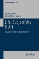 Life, Subjectivity & Art : Essays in Honor of Rudolf Bernet