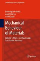 Mechanical Behaviour of Materials : Volume 1: Micro- and Macroscopic Constitutive Behaviour