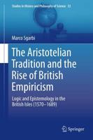 The Aristotelian Tradition and the Rise of British Empiricism : Logic and Epistemology in the British Isles (1570-1689)