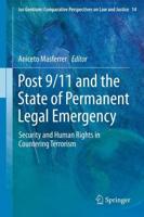 Post 9/11 and the State of Permanent Legal Emergency : Security and Human Rights in Countering Terrorism