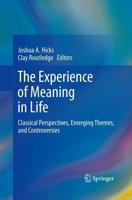 The Experience of Meaning in Life : Classical Perspectives, Emerging Themes, and Controversies