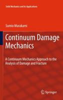 Continuum Damage Mechanics : A Continuum Mechanics Approach to the Analysis of Damage and Fracture