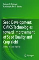 Seed Development: OMICS Technologies toward Improvement of Seed Quality and Crop Yield : OMICS in Seed Biology