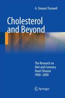 Cholesterol and Beyond : The Research on Diet and Coronary Heart Disease 1900-2000