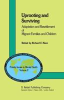 Uprooting and Surviving : Adaptation and Resettlement of Migrant Families and Children