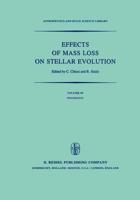 Effects of Mass Loss on Stellar Evolution : IAU Colloquium no. 59 Held in Miramare, Trieste, Italy, September 15-19, 1980