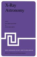 X-Ray Astronomy : Proceedings of the NATO Advanced Study Institute held at Erice, Sicily, July 1-14, 1979