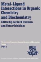 Metal-Ligand Interactions in Organic Chemistry and Biochemistry : Part 1 Proceedings of the Ninth Jerusalem Symposium on Quantum Chemistry and Biochemistry Held in Jerusalem, March 29th-April 2nd, 1976