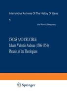 Cross and Crucible Johann Valentin Andreae (1586-1654) Phoenix of the Theologians : Volume I Andreae's Life, World-View, and Relations with Rosicrucianism and Alchemy Volume II The Chymische Hochzeit with Notes and Commentary