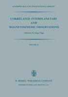 Correlated Interplanetary and Magnetospheric Observations : Proceedings of the Seventh ESLAB Symposium Held at Saulgau, W. Germany, 22-25 May, 1973