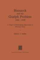 Bismarck and the Guelph Problem 1866-1890