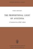 The Propositional Logic of Avicenna : A Translation from al-Shifāʾ: al-Qiyās with Introduction, Commentary and Glossary