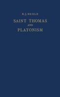 Saint Thomas and Platonism : A Study of the Plato and Platonici Texts in the Writings of Saint Thomas