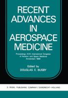 Recent Advances in Aerospace Medicine : Proceedings XVIII International Congress of Aviation and Space Medicine Amsterdam 1969