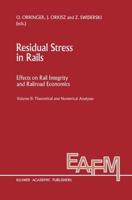 Residual Stress in Rails : Effects on Rail Integrity and Railroad Economics Volume II: Theoretical and Numerical Analyses