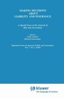 Making Decisions About Liability And Insurance : A Special Issue of the Journal of Risk and Uncertainty