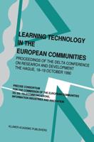 Learning Technology in the European Communities : Proceedings of the DELTA Conference on Research and Development - The Hague 18-19 October 1990