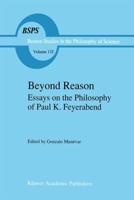 Beyond Reason : Essays on the Philosophy of Paul Feyerabend