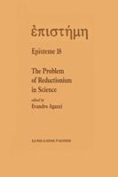 The Problem of Reductionism in Science : (Colloquium of the Swiss Society of Logic and Philosophy of Science, Zürich, May 18-19, 1990)