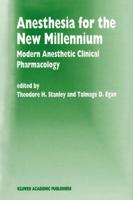 Anesthesia for the New Millennium : Modern Anesthetic Clinical Pharmacology